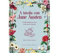 A tavola con Jane Austen. Il cibo nella sua vita e nei suoi romanzi