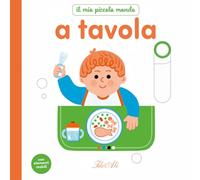 A tavola. Il mio piccolo mondo. Ediz. a colori