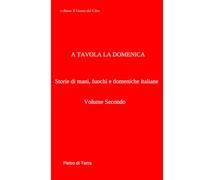 A Tavola la Domenica volume 2: Dalle vette alpine al cuore dei Sassi: il viaggio continua.