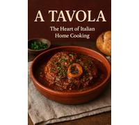 A TAVOLA ; THE HEART OF ITALIAN HOME COOKING