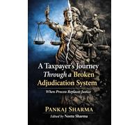 A Taxpayer’s Journey Through a Broken Adjudication System: When Process Replaces Justice