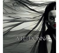 A Te, Donna... - Un viaggio visivo e motivazionale attraverso la bellezza, la forza e l’autenticità di ogni donna: "Ogni donna è un capolavoro: un omaggio alla forza e alla grazia femminile."