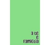 A te e famiglia: quaderno simpatico a righe per appunti, divertente idea regalo per collega, capo, collaboratore, dipendente, amico, amica, familiare, ... 100 pagine, formato A5, 6x9 pollici.