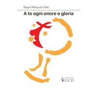 A te ogni onore e gloria. La preghiera essenziale del consacrato