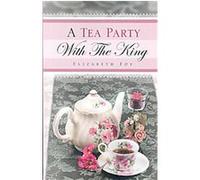 A Tea Party With the King Elizabeth Foy (Auteur)