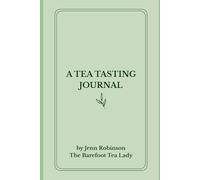 A Tea Tasting Journal: A guide to experiencing tea from the Barefoot Tea Lady