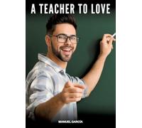 A Teacher to Love: Gay Erotic Stories of Extreme Sex for Mature Men
