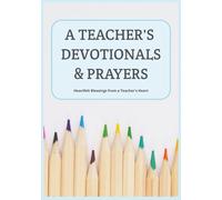 A Teacher's Devotionals & Prayers: Heartfelt Blessings from a Teacher's Heart | A Guided Devotional Journal for Christian Educators