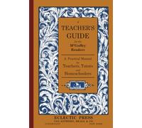 A Teacher's Guide For The McGuffey Readers: A Practical Manual for Teacher's, Tutors and Homeschoolers