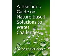A Teacher's Guide On Nature-Based Solutions To Water Challenges