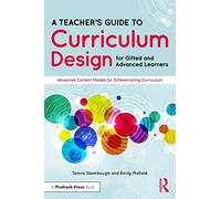 A Teacher's Guide To Curriculum Design For Gifted And Advanced Learners