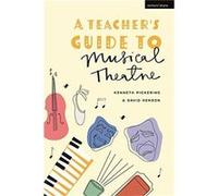 A Teacher's Guide to Musical Theatre Professor Kenneth Pickering Professor David Henson (Auteur)
