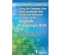 A Teacher's Guide To Using The Common Core State Standards With Gifted And Advanced Learners In The English Language Arts