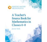 A Teacher's Source Book For Mathematics In Classes 6 To 8