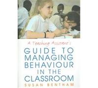 A Teaching Assistants' Guide to Managing Behaviour in the Classroom Susan Bentham (Auteur)
