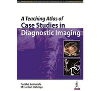 A Teaching Atlas Of Case Studies In Diagnostic Imaging