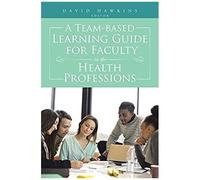 A Team-Based Learning Guide For Faculty In The Health Professions