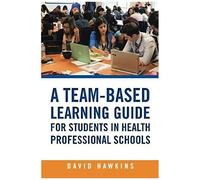A Team-Based Learning Guide For Students In Health Professional Schools
