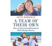 A Team of Their Own: How an International Sisterhood Made Olympic History