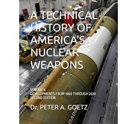 A TECHNICAL HISTORY OF AMERICA'S NUCLEAR WEAPONS: VOLUME II - DEVELOPMENTS FROM 1960 THROUGH 2020 - SECOND EDITION