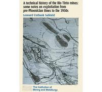 A Technical History Of The Rio Tinto Mines: Some Notes On Exploitation From Pre-Phoenician Times To The 1950s