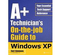 A+ Technician's On-The-Job Guide To Windows Xp