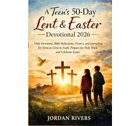 A Teen’s 50-Day Lent and Easter Devotional 2026: Daily Devotions, Bible Reflections, Prayers, and Journaling for Teens to Grow in Faith, Prepare for Holy Week, and Celebrate Easters