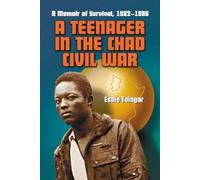 A Teenager in the Chad Civil War: A Memoir of Survival, 1982-1986