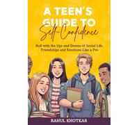 A Teen's Guide to Self-Confidence: Roll with the Ups and Downs of Social Life, Friendships, and Emotions Like a Pro