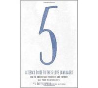 A Teen's Guide to the 5 Love Languages: How to Understand Yourself and Improve All Your Relationships