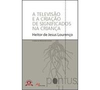 A Televisão E A Criação De Significados Na Criança Heitor De Jesus Lourenço (Auteur)