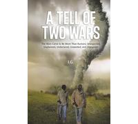 A Tell of Two Wars: The Wars Came to Be More Than Rumors; Unexpected, Unplanned, Undeclared, Unwanted, and Unpopular