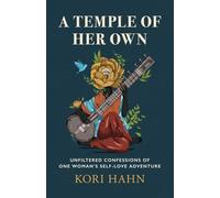A Temple of Her Own: Unfiltered Confessions of One Woman's Self-Love Adventure