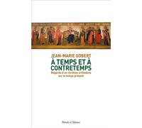 A temps et à contretemps Regards d’un chrétien orthodoxe sur le temps présent - Jean-Marie Gobert - Parole Et Silence Eds - broché - Essai