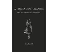 A Tender Spot For Andre: What Love Dismantles And Leaves Behind