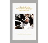A Tentativa de Assassinato do Papa João Paulo II