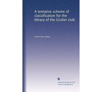 A tentative scheme of classification for the library of the Grolier club. 1
