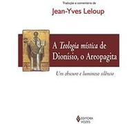 A Teologia Mística De Dionísio, O Areopagita: Um Obscuro E Luminoso Silêncio Dionísio (Auteur)
