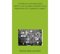A Teoria Da Historicidade Particular Da Obra Literária Em As Primaveras, De Casimiro De Abreu: 1859-1860