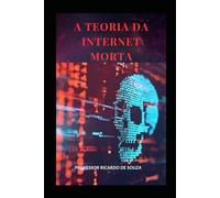 A Teoria da Internet Morta