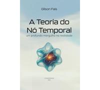 A TEORIA DO NÓ TEMPORAL: UM PROFUNDO MERGULHO NA REALIDADE