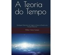 A Teoria do Tempo: Modelagem Matemática da Viagem do Tempo ao Passado como Transição Multiversal