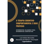 A Terapia Cognitivo-Comportamental e suas práticas:: diferentes olhares para diferentes contextos.