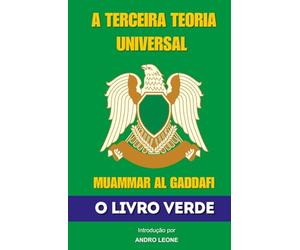 A Terceira Teoria Universal: O Livro Verde de Muammar Al Gaddafi