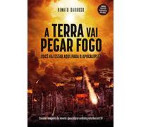 A Terra Vai Pegar Fogo: Você vai estar aqui para o Apocalipse?