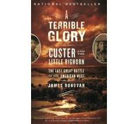 A Terrible Glory : Custer and the Little Bighorn. Donovan