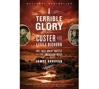 A Terrible Glory: Custer and the Little Bighorn - the Last Great Battle