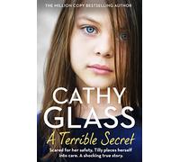 A Terrible Secret: Scared for Her Safety, Tilly Places Herself into Care. a Shocking True Story.