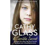 A Terrible Secret: Scared for Her Safety, Tilly Places Herself into Foster Care. a Shocking True Story.