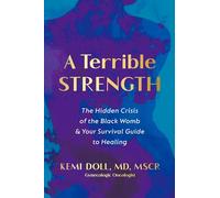 A Terrible Strength: The Hidden Crisis of the Black Womb and Your Survival Guide to Healing